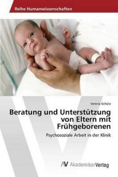 Cover for Schutz Verena · Beratung Und Unterstutzung Von Eltern Mit Fruhgeborenen (Paperback Book) (2015)