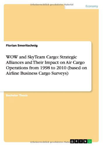 Cover for Florian Smeritschnig · WOW and SkyTeam Cargo: Strategic Alliances and Their Impact on Air Cargo Operations from 1998 to 2010 (based on Airline Business Cargo Surveys) (Paperback Book) (2012)