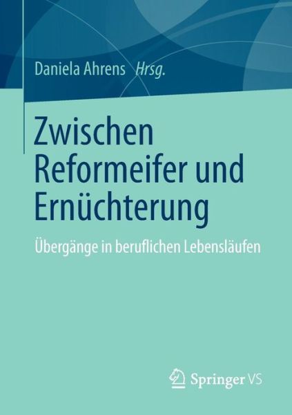 Cover for Daniela Ahrens · Zwischen Reformeifer Und Ernuchterung: UEbergange in Beruflichen Lebenslaufen (Paperback Book) [2014 edition] (2013)