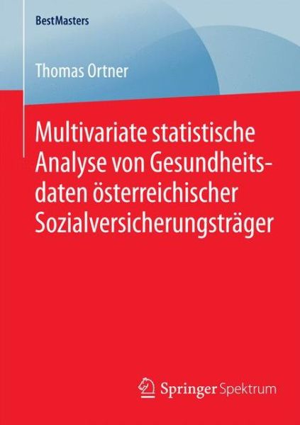 Cover for Thomas Ortner · Multivariate Statistische Analyse Von Gesundheitsdaten OEsterreichischer Sozialversicherungstrager - Bestmasters (Paperback Book) [2015 edition] (2014)