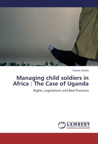 Cover for Eunice Akullo · Managing Child Soldiers in Africa : the Case of Uganda: Rights, Legislations and Best Practices (Paperback Book) (2012)