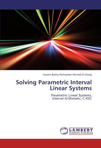 Cover for Hassan Badry Mohamed Ahmed El-owny · Solving Parametric Interval Linear Systems: Parametric Linear Systems,  Interval Arithmetic, C-xsc (Paperback Book) (2012)