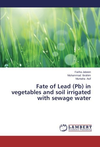 Cover for Muntaha Asif · Fate of Lead (Pb) in Vegetables and Soil Irrigated with Sewage Water (Paperback Book) (2013)