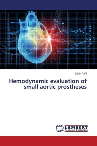 Cover for Edvin Prifti · Hemodynamic Evaluation of Small Aortic Prostheses (Paperback Book) (2014)