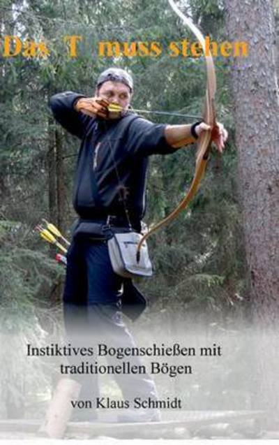Das T Muss Stehen - Klaus Schmidt - Boeken - Tredition Gmbh - 9783732329953 - 13 april 2015