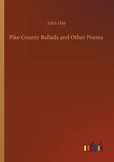 Cover for John Hay · Pike County Ballads and Other Poems (Pocketbok) (2020)