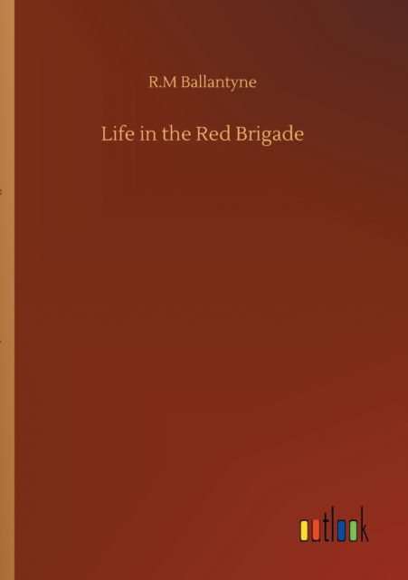 Cover for Robert Michael Ballantyne · Life in the Red Brigade (Paperback Book) (2020)