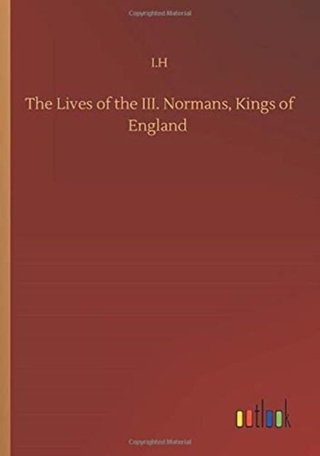 Cover for I H · The Lives of the III. Normans, Kings of England (Paperback Book) (2020)