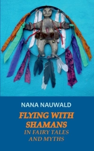 Cover for Nana Nauwald · Flying with Shamans in Fairy Tales and Myths (Paperback Book) (2021)