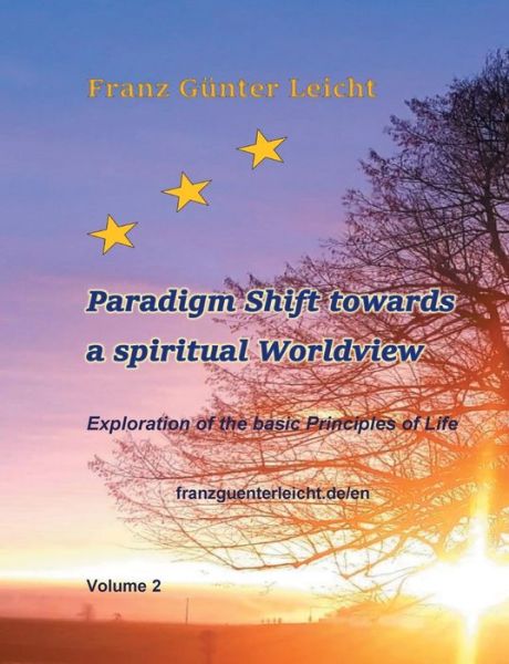 Cover for Franz Gunter Leicht · Paradigm shift towards a spiritual worldview: Exploration of the basic principles of life (Paperback Book) (2021)