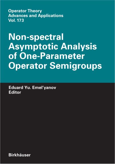 Cover for Eduard Yu. Emel'yanov · Non-spectral Asymptotic Analysis of One-Parameter Operator Semigroups - Operator Theory: Advances and Applications (Hardcover Book) [2007 edition] (2006)