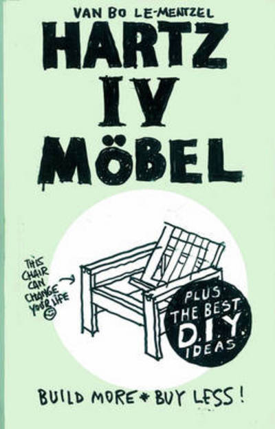 Hartz IV Moebel.com: Build More Buy Less! Konstruieren statt konsumieren - Van Bo Le-Mentzel - Books - Hatje Cantz - 9783775733953 - February 28, 2013