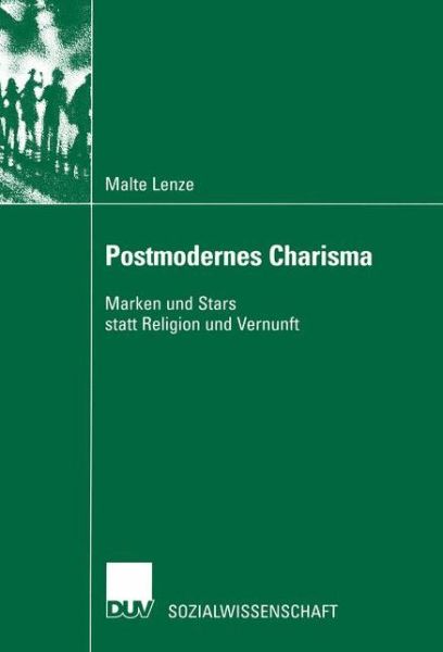 Malte Lenze · Postmodernes Charisma: Marken Und Stars Statt Religion Und Vernunft - Sozialwissenschaft (Paperback Book) [2002 edition] (2002)