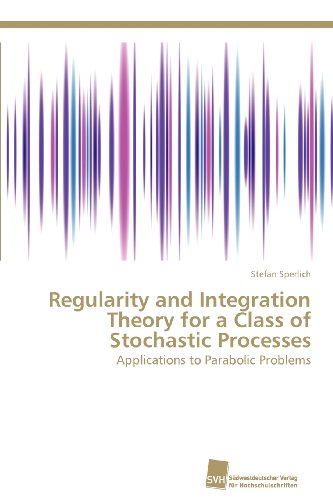 Cover for Stefan Sperlich · Regularity and Integration Theory for a Class of Stochastic Processes: Applications to Parabolic Problems (Paperback Book) (2012)