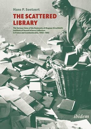 Cover for Hans P. Soetaert · The Scattered Library: The Various Fates of the Remnants of Magnus Hirschfeld's Institute of Sexual Science Collection in France and Czechoslovakia, 1932 - 1942 (Paperback Book) (2025)