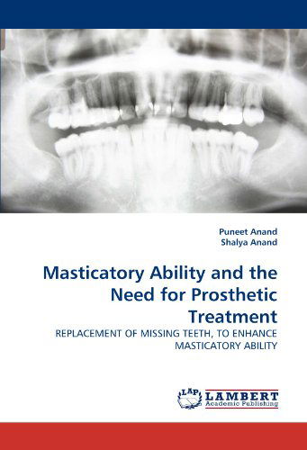 Masticatory Ability and the Need for Prosthetic Treatment: Replacement of Missing Teeth, to Enhance Masticatory Ability - Shalya Anand - Książki - LAP LAMBERT Academic Publishing - 9783838391953 - 4 sierpnia 2010