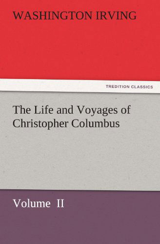 Cover for Washington Irving · The Life and Voyages of Christopher Columbus: Volume  II (Tredition Classics) (Taschenbuch) (2011)