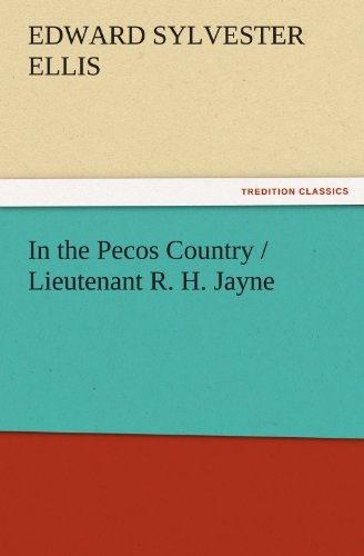 In the Pecos Country / Lieutenant R. H. Jayne (Tredition Classics) - Edward Sylvester Ellis - Bøger - tredition - 9783842459953 - 17. november 2011