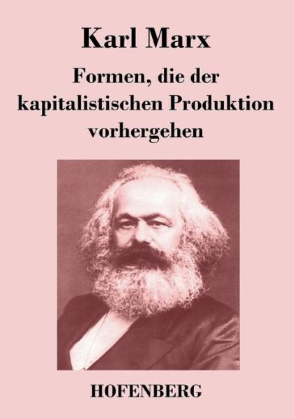 Cover for Karl Marx · Formen, Die Der Kapitalistischen Produktion Vorhergehen (Paperback Book) (2014)
