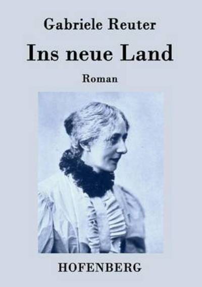 Cover for Gabriele Reuter · Ins Neue Land (Paperback Book) (2014)