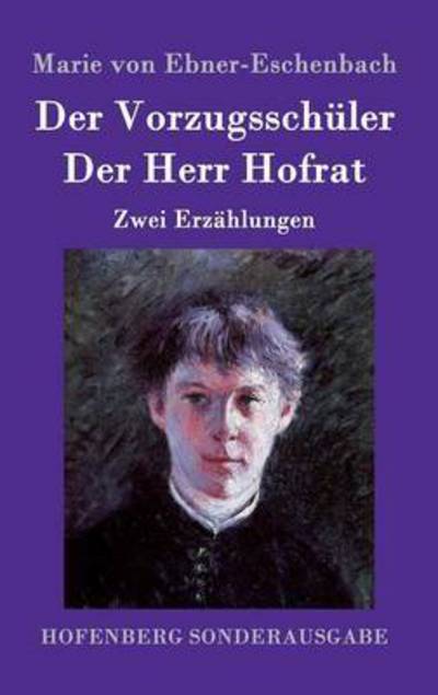 Der Vorzugsschuler / Der Herr Hofrat: Zwei Erzahlungen - Marie Von Ebner-Eschenbach - Böcker - Hofenberg - 9783843098953 - 19 november 2015