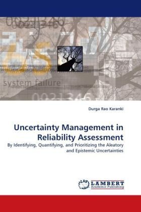 Cover for Durga Rao Karanki · Uncertainty Management in Reliability Assessment: by Identifying, Quantifying, and Prioritizing the Aleatory and Epistemic Uncertainties (Pocketbok) (2010)