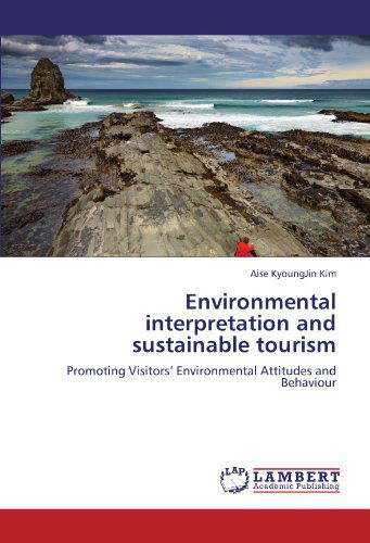 Cover for Aise Kyoungjin Kim · Environmental Interpretation and Sustainable Tourism: Promoting Visitors' Environmental Attitudes and Behaviour (Pocketbok) (2011)