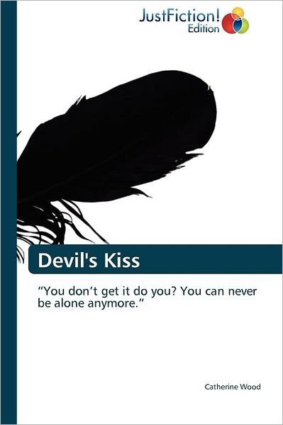 Cover for Catherine Wood · Devil's Kiss: &quot;You Don't Get It Do You? You Can Never Be Alone Anymore.&quot; (Paperback Book) (2012)