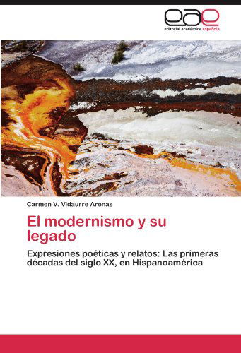 Cover for Carmen V. Vidaurre Arenas · El Modernismo Y Su Legado: Expresiones Poéticas Y Relatos: Las Primeras Décadas Del Siglo Xx, en Hispanoamérica (Paperback Book) [Spanish edition] (2011)