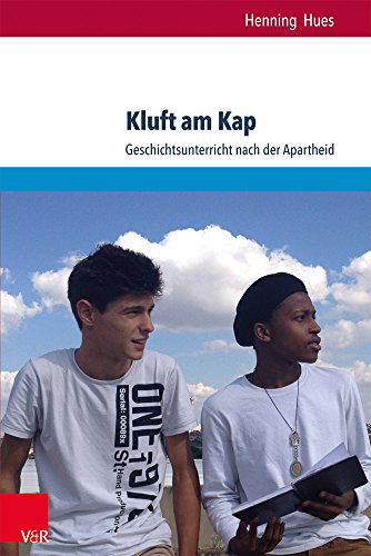 Kluft Am Kap: Geschichtsunterricht Nach Der Apartheid (Eckert. Die Schriftenreihe) (German Edition) - Henning Hues - Books - Vandenhoeck & Ruprecht - 9783847102953 - June 18, 2014