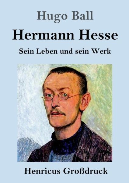 Cover for Hugo Ball · Hermann Hesse (Grossdruck): Sein Leben und sein Werk (Taschenbuch) (2020)