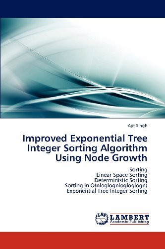 Cover for Ajit Singh · Improved Exponential Tree Integer Sorting Algorithm Using Node Growth: Sorting  Linear Space Sorting  Deterministic Sorting  Sorting in O (Nloglognlogloglogn)  Exponential Tree Integer Sorting (Pocketbok) (2012)