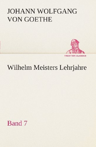 Cover for Johann Wolfgang Von Goethe · Wilhelm Meisters Lehrjahre  -  Band 7 (Tredition Classics) (German Edition) (Taschenbuch) [German edition] (2013)