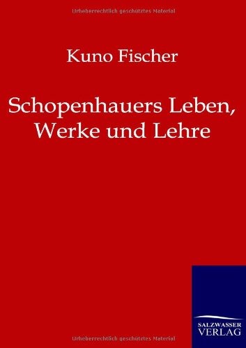 Cover for Kuno Fischer · Schopenhauers Leben, Werke Und Lehre (Taschenbuch) [German edition] (2011)