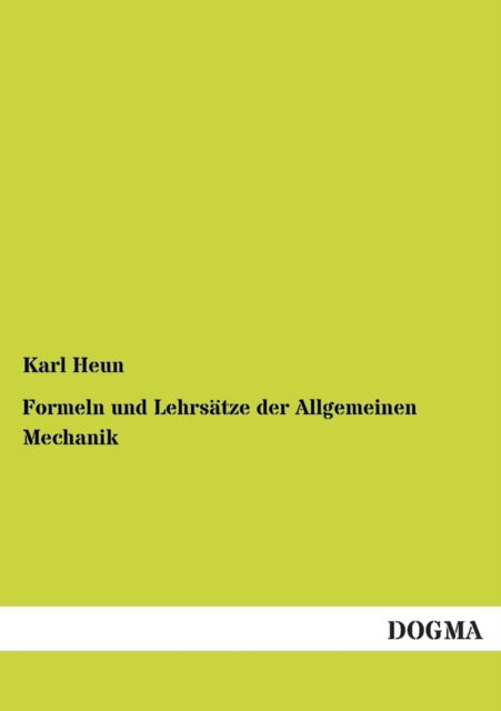 Cover for Karl Heun · Formeln Und Lehrsatze Der Allgemeinen Mechanik (Paperback Book) [German edition] (2013)