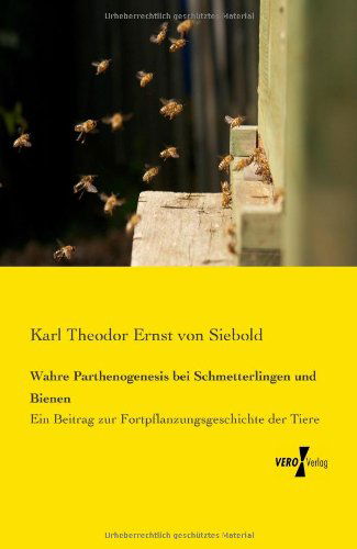 Cover for Karl Theodor Ernst Von Siebold · Wahre Parthenogenesis bei Schmetterlingen und Bienen: Ein Beitrag zur Fortpflanzungsgeschichte der Tiere (Paperback Book) [German edition] (2019)