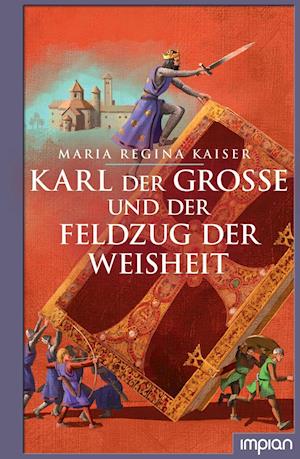 Cover for Maria Regina Kaiser · Karl der Große und der Feldzug der Weisheit (Hardcover Book) (2020)