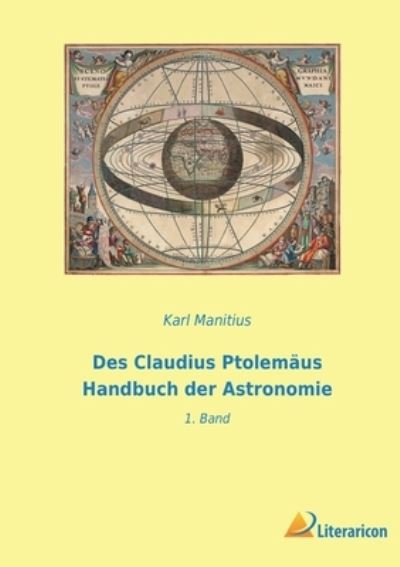 Des Claudius Ptolemäus Handbuch der Astronomie - Karl Manitius - Books - Literaricon Verlag - 9783965066953 - February 10, 2023