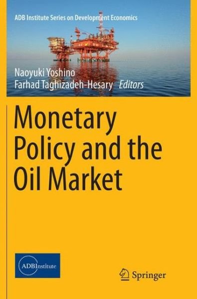 Monetary Policy and the Oil Market - ADB Institute Series on Development Economics (Paperback Book) [Softcover reprint of the original 1st ed. 2016 edition] (2018)