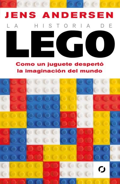 Cover for Jens Andersen · Historia de Lego. Como un Juguete Despertó la Imaginación Del Mundo / the Lego Story (Bog) (2023)