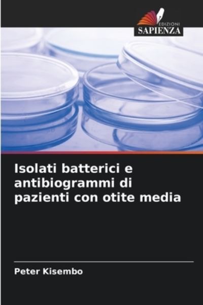 Cover for Peter Kisembo · Isolati batterici e antibiogrammi di pazienti con otite media (Paperback Book) (2021)