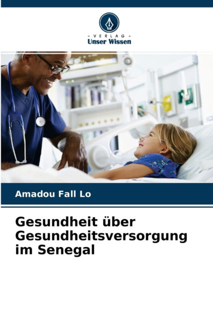 Cover for Amadou Fall Lo · Gesundheit uber Gesundheitsversorgung im Senegal (Paperback Book) (2021)
