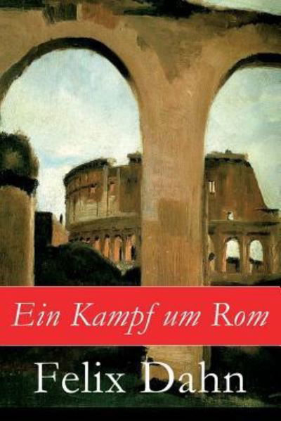 Ein Kampf um Rom - Felix Dahn - Książki - E-Artnow - 9788026863953 - 1 listopada 2017