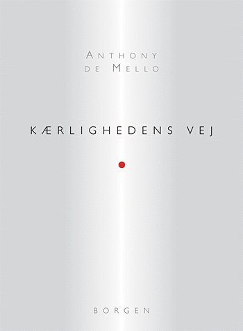 Cover for Anthony De Mello · Kærlighedens vej (Heftet bok) [1. utgave] (2005)