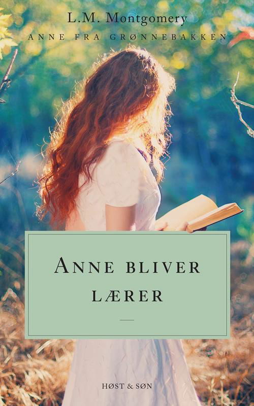 Anne fra Grønnebakken: Anne bliver lærer. Anne fra Grønnebakken 2 - L.M. Montgomery - Books - Høst og Søn - 9788763845953 - October 28, 2016