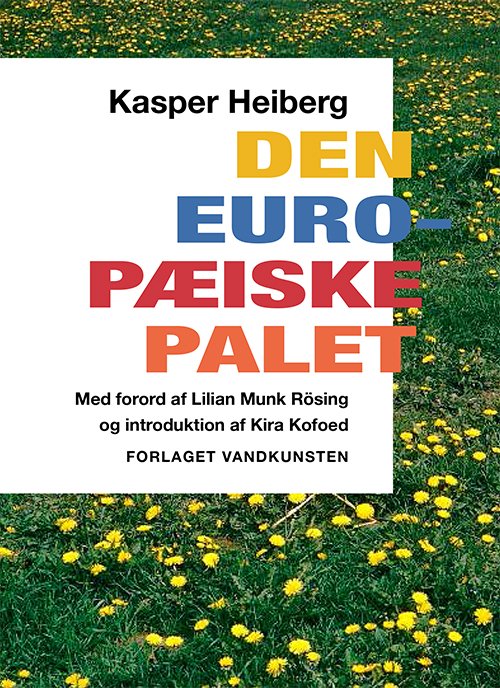 Den europæiske palet - Kasper Heiberg - Libros - Forlaget Vandkunsten - 9788776955953 - 17 de mayo de 2022