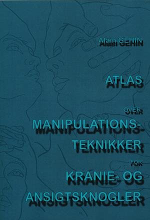 Atlas over manipulations-teknikker for kranie og ansigtsknogler - Alain Gehin - Bøger - Forlaget Kiwi - 9788798649953 - 11. januar 2022