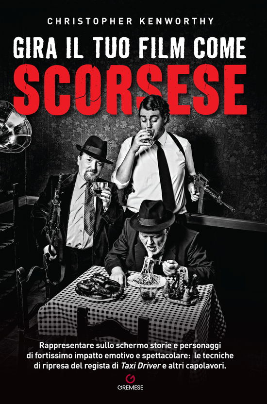 Gira Il Tuo Film Come Scorsese. Rappresentare Sullo Schermo Storie E Personaggi Di Fortissimo Impatto Emotivo E Spettacolare: - Christopher Kenworthy - Libros -  - 9788866920953 - 