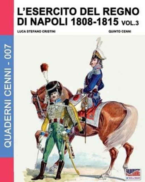 L'esercito del Regno di Napoli 1808-1815 Vol. 3 - Luca Stefano Cristini - Books - Soldiershop - 9788893270953 - June 15, 2016