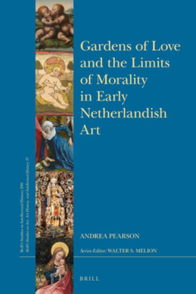 Cover for Andrea Pearson · Gardens of Love and the Limits of Morality in Early Netherlandish Art (Hardcover Book) (2019)